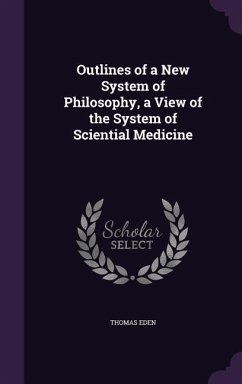 Cover Outlines of a New System of Philosophy, a View of the System of Sciential Medicine