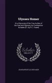 Ulysses Homer: Or a Discovery of the True Author of the Iliad and Odyssey, by Constantine Koliades [Tr. by P.L. Fraser]