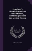 Chambers's Historical Questions, With Answers, Embracing Ancient and Modern History