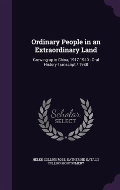 Ordinary People in an Extraordinary Land: Growing Up in China, 1917-1940: Oral History Transcript / 1988 - Ross, Helen Collins; Montgomery, Katherine Natalie Collins