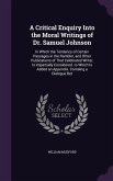 A Critical Enquiry Into the Moral Writings of Dr. Samuel Johnson: In Which the Tendency of Certain Passages in the Rambler, and Other Publications o