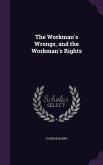 The Workman's Wrongs, and the Workman's Rights