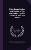 Prize Essay on the Distribution of the Moon's Heat and Its Variation with the Phase