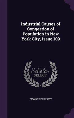 Industrial Causes of Congestion of Population in New York City, Issue 109 - Pratt, Edward Ewing