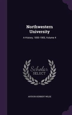Cover Northwestern University: A History, 1855-1905, Volume 4