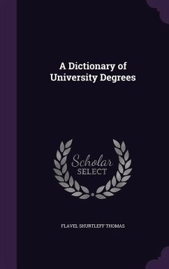 A Dictionary of University Degrees - Thomas, Flavel Shurtleff
