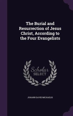 The Burial and Resurrection of Jesus Christ, According to the Four Evangelists - Michaelis, Johann David