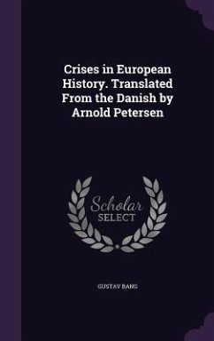 Crises in European History. Translated From the Danish by Arnold Petersen - Bang, Gustav