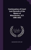 Continuation of Court Leet Records of the Manor of Manchester, A.D. 1586-1602