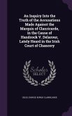 An Inquiry Into the Truth of the Accusations Made Against the Marquis of Clanricarde, in the Cause of Handcock V. Delacour, Lately Heard in the Irish Court of Chancery