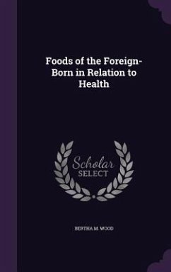 Foods of the Foreign-Born in Relation to Health - Wood, Bertha M