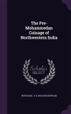 The Pre-Mohammedan Coinage of Northwestern India