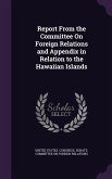 Report from the Committee on Foreign Relations and Appendix in Relation to the Hawaiian Islands