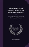 Reflections On the State of Ireland in the Nineteenth Century ...