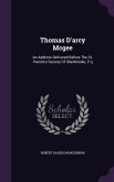 Thomas D'Arcy McGee: An Address Delivered Before the St. Patrick's Society of Sherbrooke, P.Q