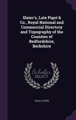 Slater's, Late Pigot & Co., Royal National and Commercial Directory and Topography of the Counties of Bedfordshire, Berkshire - Slater, Isaac