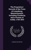 The Proprietors' Records of the Town of Lunenbrug, Massachusetts, Including Fitchburg and a Portion of Ashby. 1729-1833
