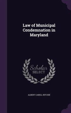 Law of Municipal Condemnation in Maryland - Ritchie, Albert Cabell
