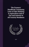 The Farmers' Handbook Containing Laws of Ohio Relating to Agriculture and of Use and Interest to All Country Residents