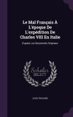 Le Mal Francais A L'Epoque de L'Expedition de Charles VIII En Italie: D'Apres Les Documents Originaux