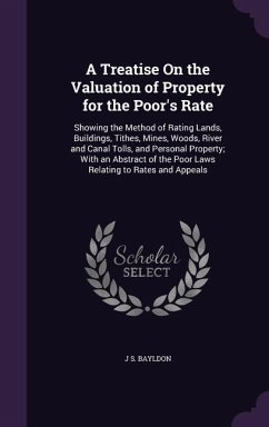 A Treatise On the Valuation of Property for the Poor's Rate - Bayldon, J S