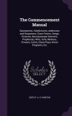 The Commencement Manual: Salutatories, Valedictories, Addresses and Responses, Class Poems, Songs, Histories, Baccalaureate Sermons, Prophecies