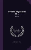 By-Laws, Regulations &C. ...: 1843-1897