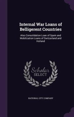 Internal War Loans of Belligerent Countries: Also Consolidation Loan of Spain and Mobilization Loans of Switzerland and Holland