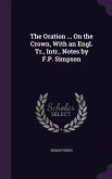 The Oration ... on the Crown, with an Engl. Tr., Intr., Notes by F.P. Simpson
