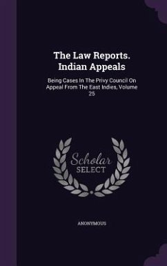 The Law Reports. Indian Appeals: Being Cases in the Privy Council on Appeal from the East Indies, Volume 25 - Anonymous