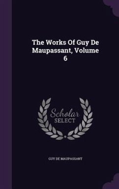 Cover The Works of Guy de Maupassant, Volume 6