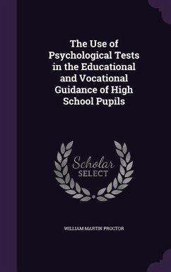 The Use of Psychological Tests in the Educational and Vocational Guidance of High School Pupils - Proctor, William Martin