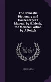 The Domestic Dictionary and Housekeeper's Manual, by G. Merle, the Medical Portion by J. Reitch