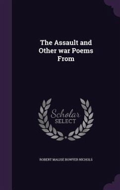 The Assault and Other war Poems From - Nichols, Robert Malise Bowyer