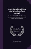 Considerations Upon the Miracles of the Gospel
