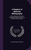 A Register of National Bibliography: With a Selection of the Chief Bibliographical Books and Articles Printed in Other Countries
