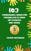 103 FUNDRAISING-IDEEN FÜR FREIWILLIGE ELTERN MIT SCHULEN UND TEAMS (eBook, ePUB)