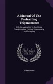 A Manual Of The Protracting Trigonometer