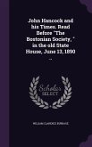 John Hancock and his Times. Read Before "The Bostonian Society, " in the old State House, June 13, 1890 ..