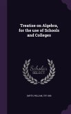 Treatise on Algebra, for the Use of Schools and Colleges