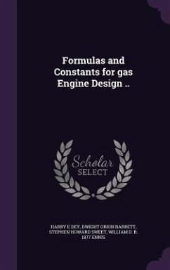 Formulas and Constants for gas Engine Design .. - Dey, Harry E; Barrett, Dwight Orion; Sweet, Stephen Howard