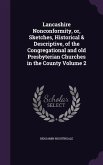 Lancashire Nonconformity, Or, Sketches, Historical & Descriptive, of the Congregational and Old Presbyterian Churches in the County Volume 2