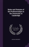 Rules and Statutes of the Professorships in the University at Cambridge