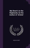 My Heart's in the Highlands, by the Author of 'Artiste'