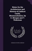 Notes on the Architecture and History of Caldicot Castle, Monmouthshire, by O. Morgan and T. Wakeman