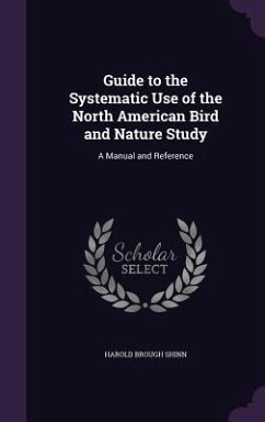 Guide to the Systematic Use of the North American Bird and Nature Study - Shinn, Harold Brough