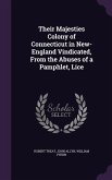 Their Majesties Colony of Connecticut in New-England Vindicated, from the Abuses of a Pamphlet, Lice