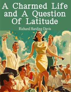 A Charmed Life and A Question Of Latitude - Richard Harding Davis