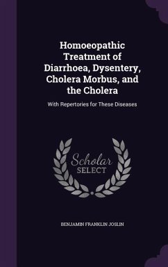 Homoeopathic Treatment of Diarrhoea, Dysentery, Cholera Morbus, and the Cholera - Joslin, Benjamin Franklin