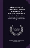 Abortion and Its Treatment, from the Stand-Point of Practical Experience: A Special Course of Lectures Delivered at the College of Physicians and Surg